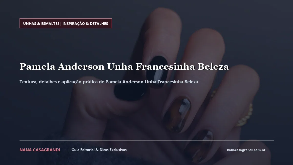 Detalhes de textura e aplicação do Pamela Anderson Unha Francesinha Beleza