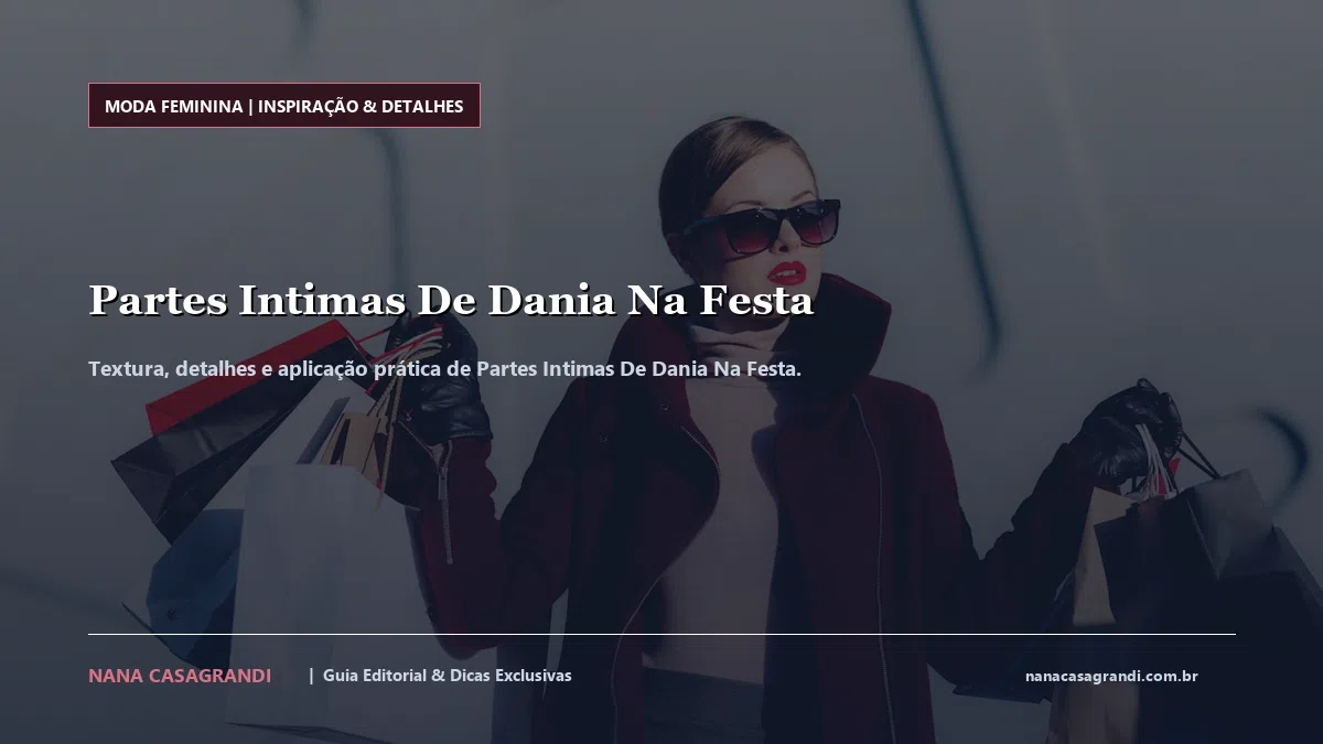 Detalhes de textura e aplicação do Partes Intimas De Dania Na Festa