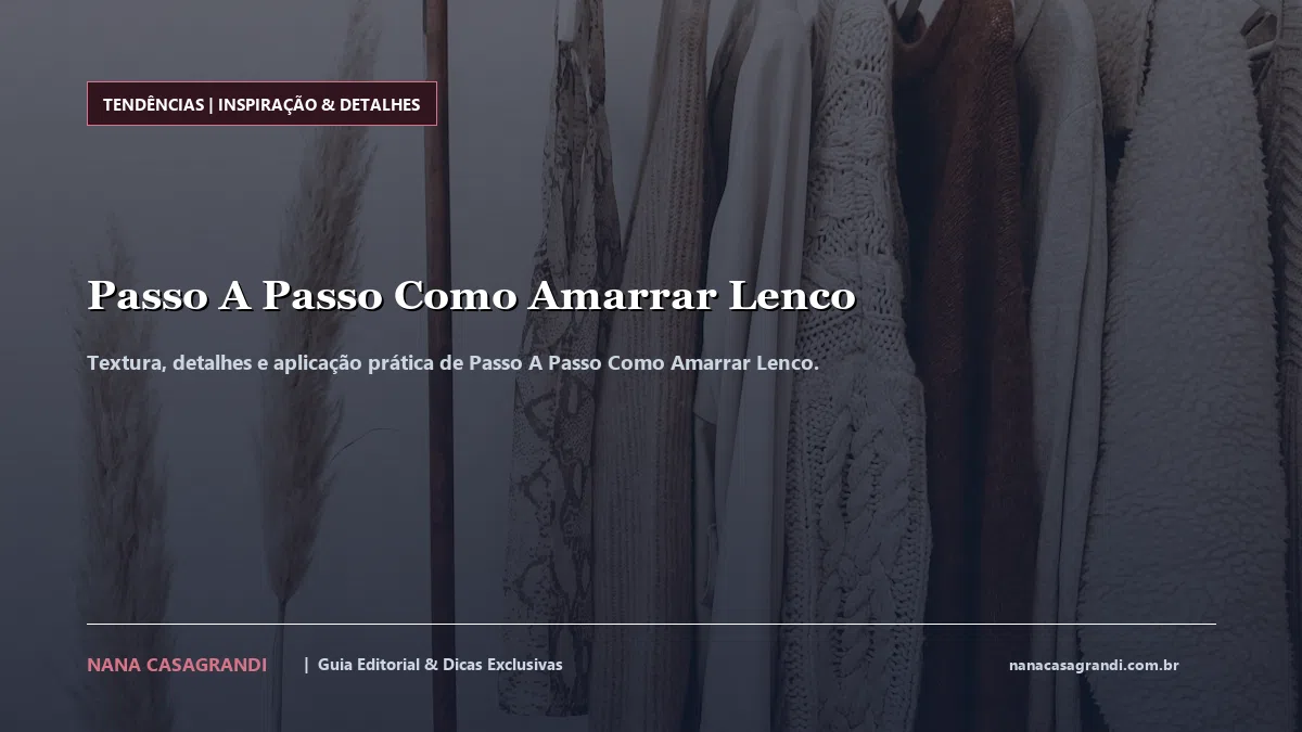Detalhes de textura e aplicação do Passo A Passo Como Amarrar Lenco