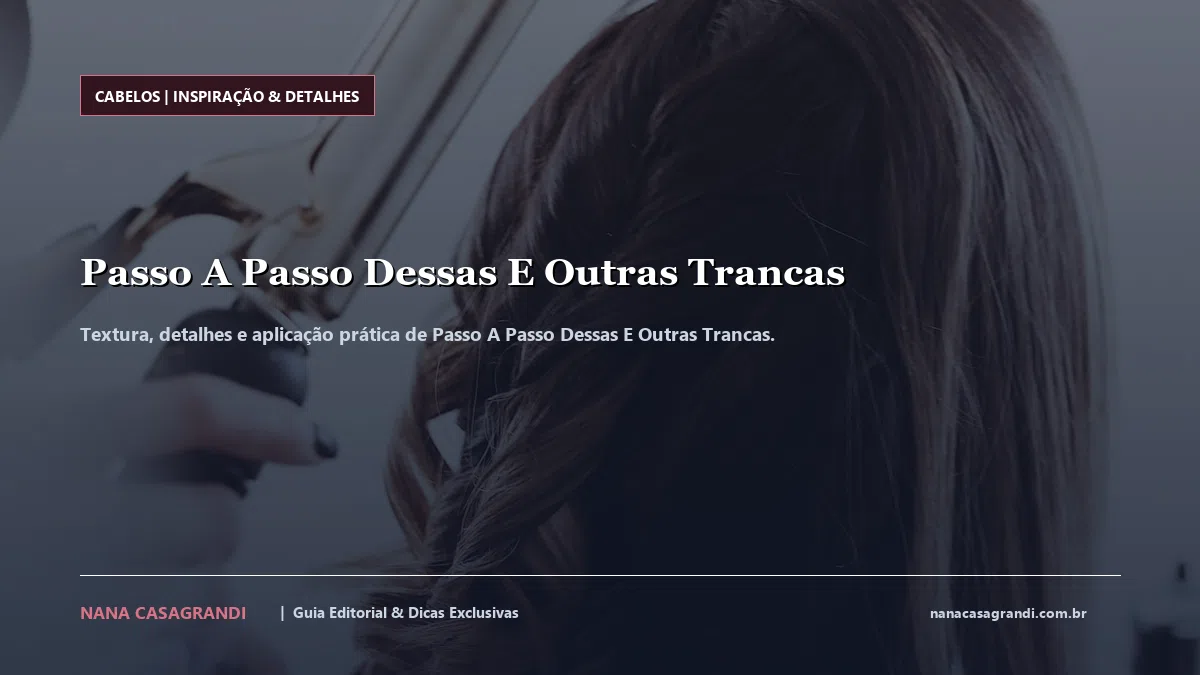 Detalhes de textura e aplicação do Passo A Passo Dessas E Outras Trancas