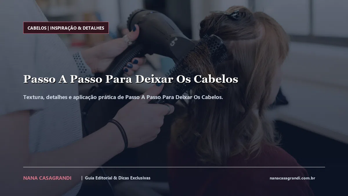 Detalhes de textura e aplicação do Passo A Passo Para Deixar Os Cabelos