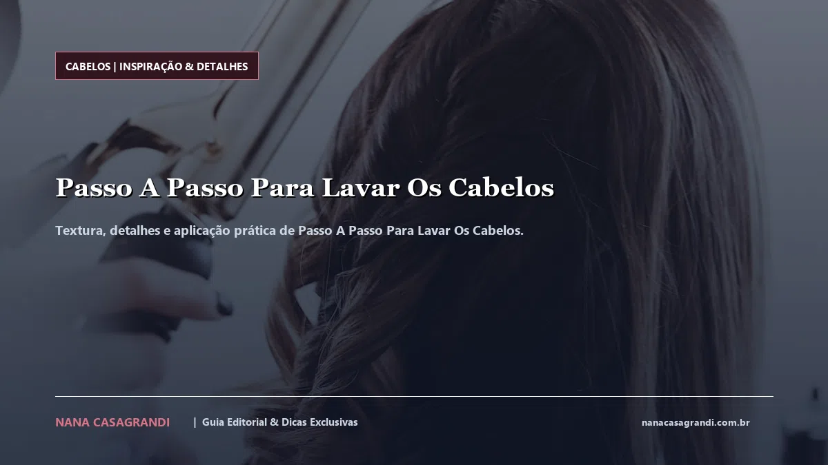 Detalhes de textura e aplicação do Passo A Passo Para Lavar Os Cabelos