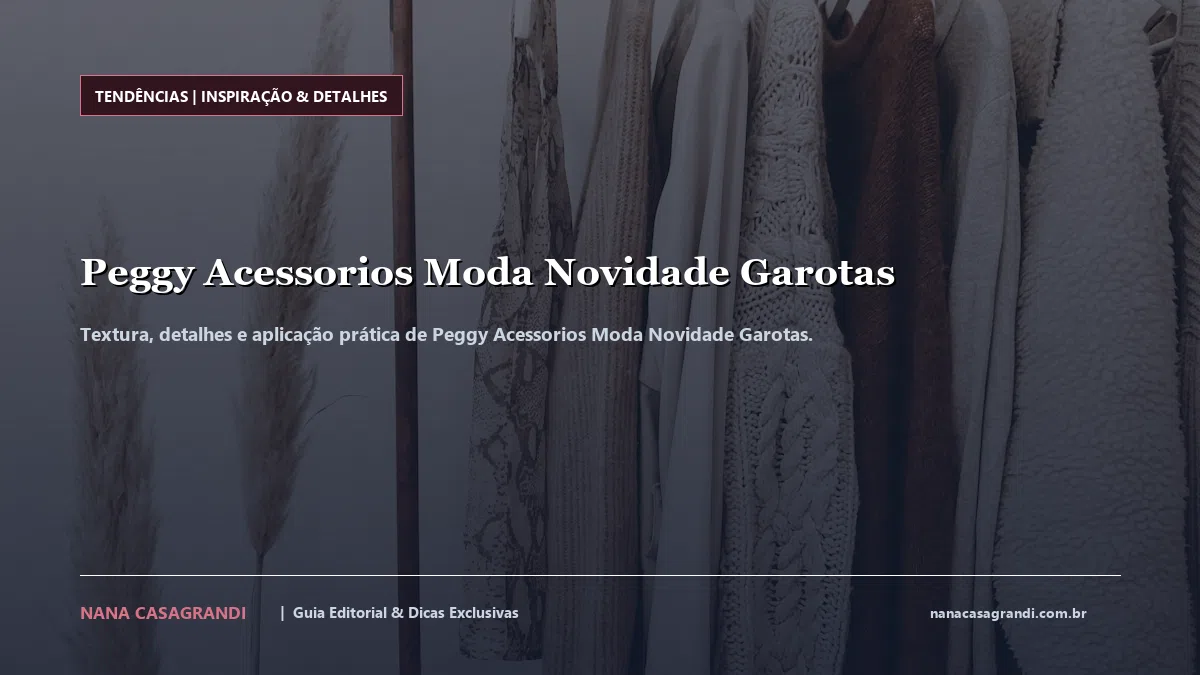 Detalhes de textura e aplicação do Peggy Acessorios Moda Novidade Garotas