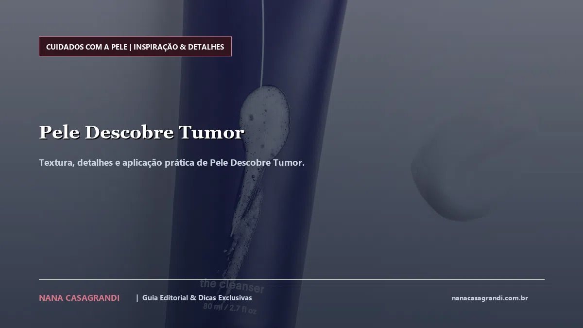 Detalhes de textura e aplicação do Pele Descobre Tumor