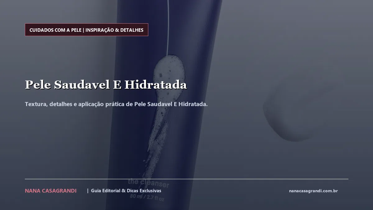 Detalhes de textura e aplicação do Pele Saudavel E Hidratada