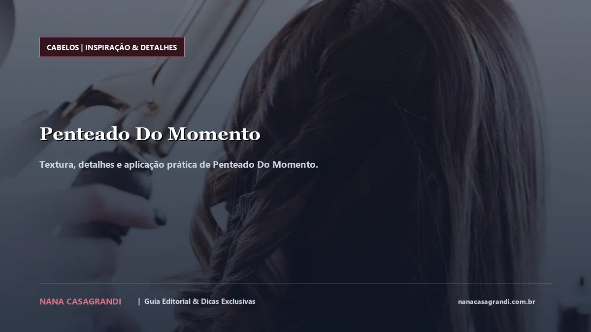 Detalhes de textura e aplicação do Penteado Do Momento