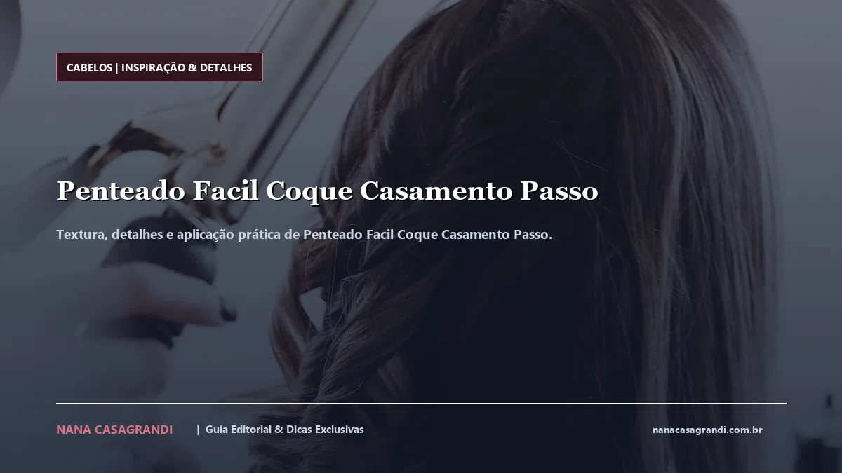 Detalhes de textura e aplicação do Penteado Facil Coque Casamento Passo