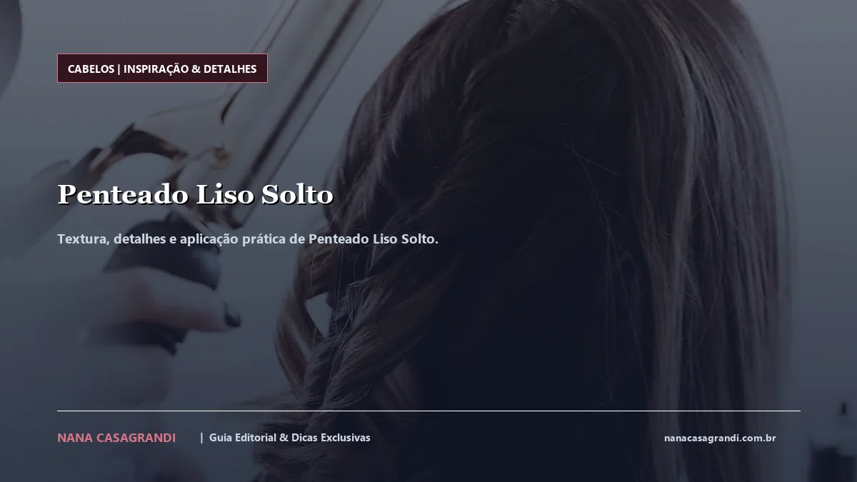 Detalhes de textura e aplicação do Penteado Liso Solto