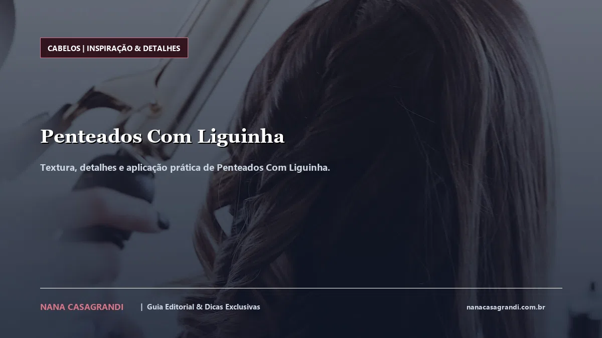 Detalhes de textura e aplicação do Penteados Com Liguinha