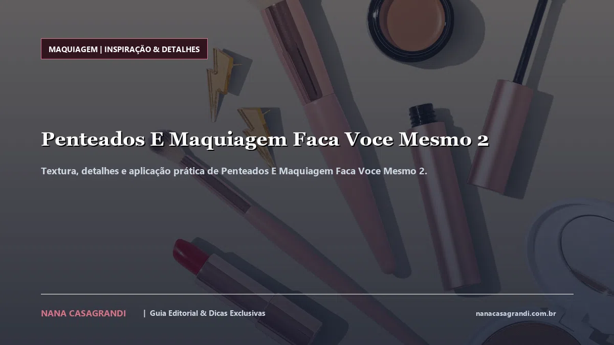 Detalhes de textura e aplicação do Penteados E Maquiagem Faca Voce Mesmo 2