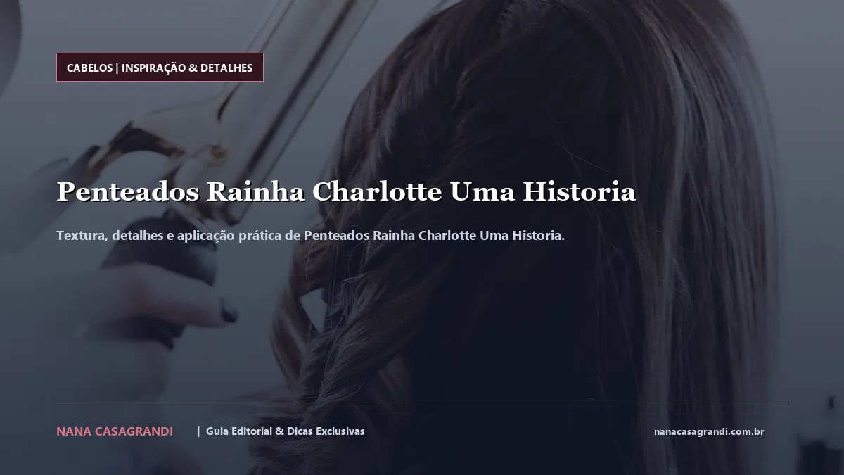 Detalhes de textura e aplicação do Penteados Rainha Charlotte Uma Historia