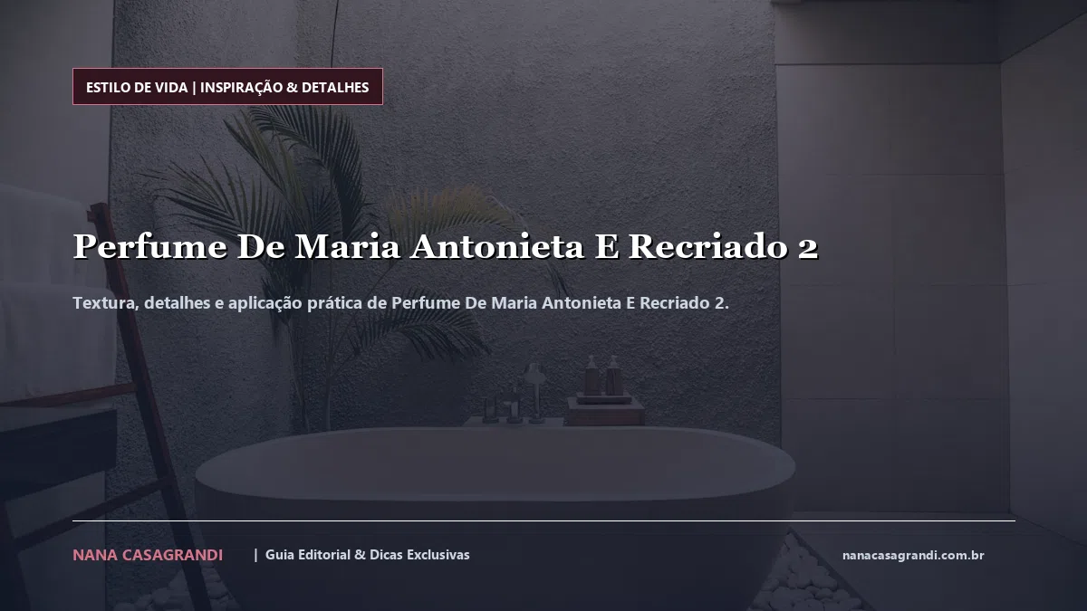 Detalhes de textura e aplicação do Perfume De Maria Antonieta E Recriado 2