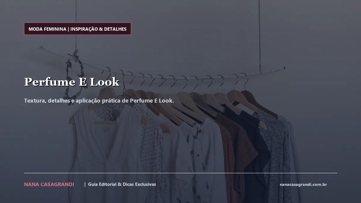 Detalhes de textura e aplicação do Perfume E Look