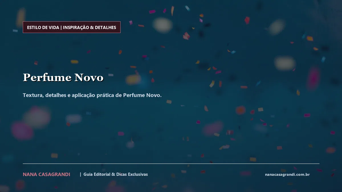 Detalhes de textura e aplicação do Perfume Novo