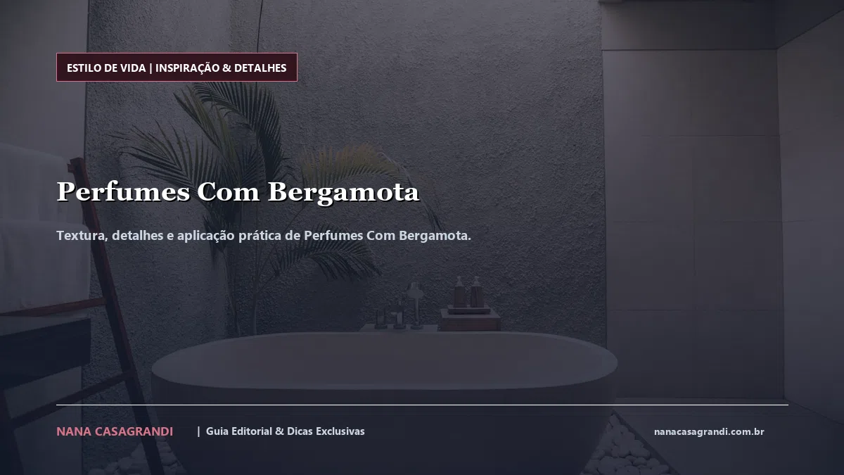 Detalhes de textura e aplicação do Perfumes Com Bergamota
