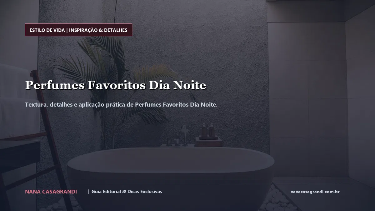 Detalhes de textura e aplicação do Perfumes Favoritos Dia Noite