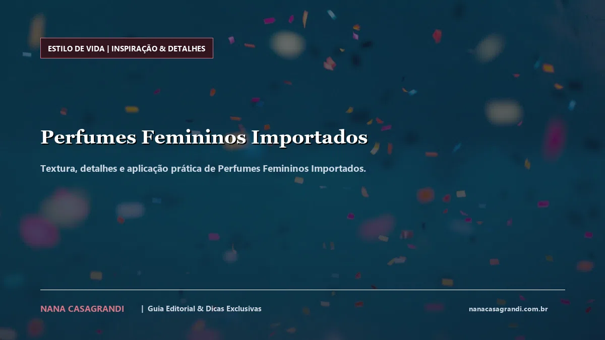 Detalhes de textura e aplicação do Perfumes Femininos Importados