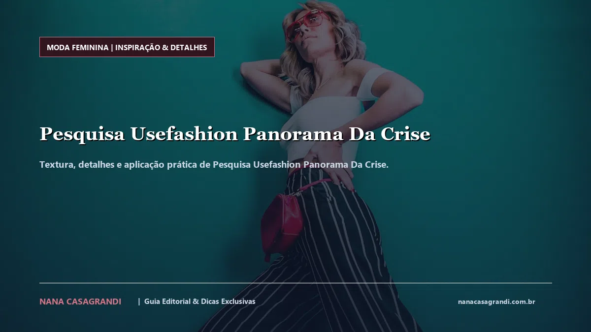 Detalhes de textura e aplicação do Pesquisa Usefashion Panorama Da Crise