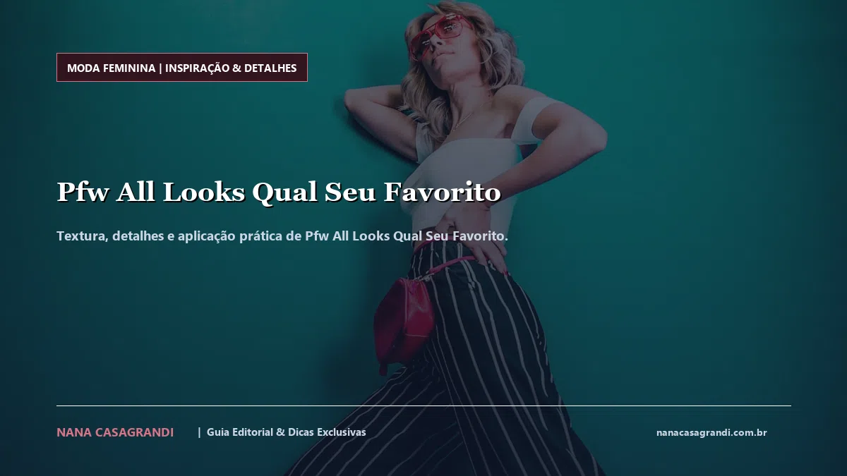 Detalhes de textura e aplicação do Pfw All Looks Qual Seu Favorito