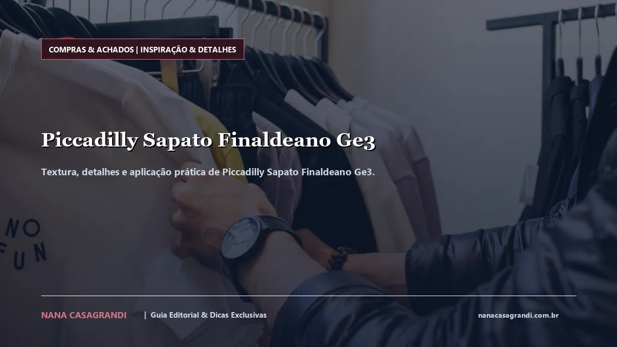 Detalhes de textura e aplicação do Piccadilly Sapato Finaldeano Ge3
