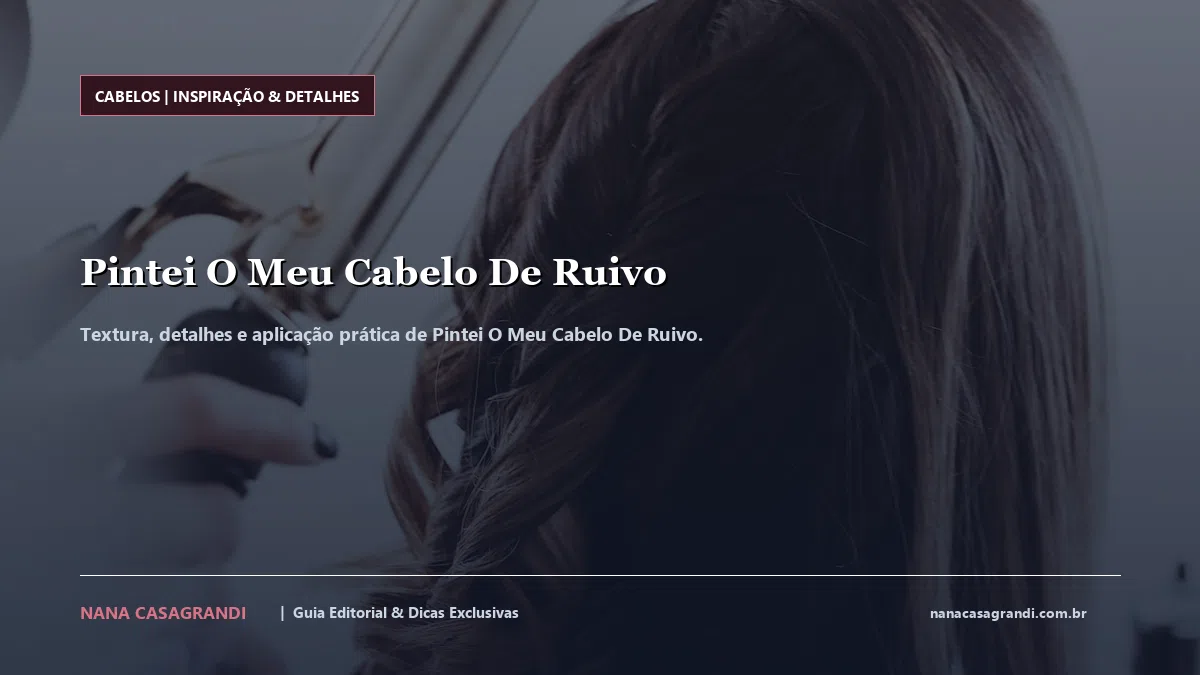 Detalhes de textura e aplicação do Pintei O Meu Cabelo De Ruivo
