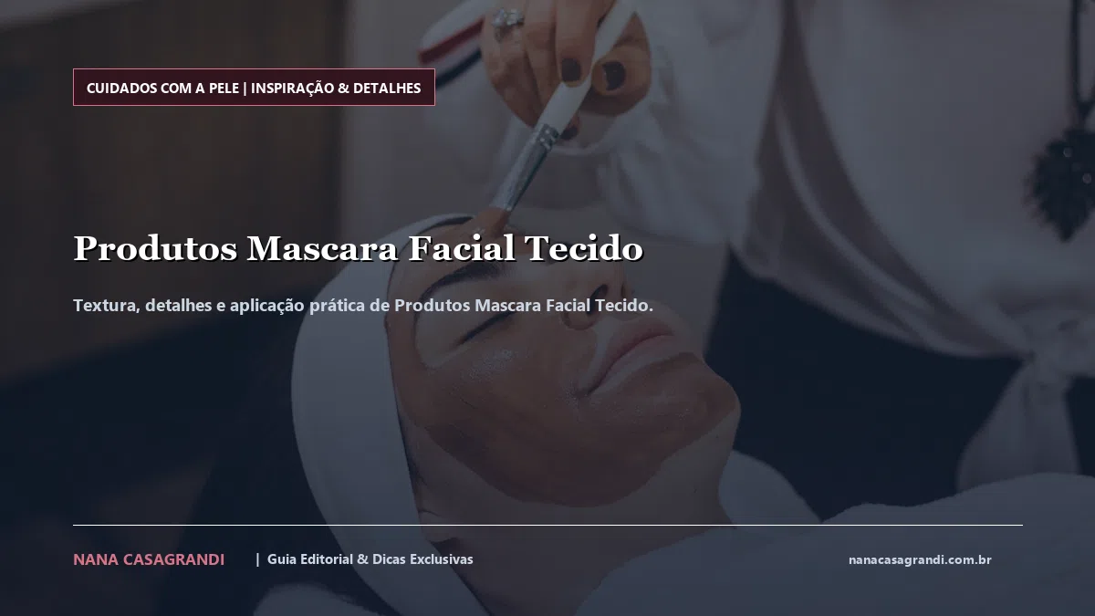 Detalhes de textura e aplicação do Produtos Mascara Facial Tecido