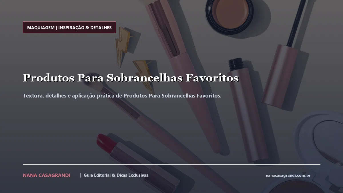 Detalhes de textura e aplicação do Produtos Para Sobrancelhas Favoritos