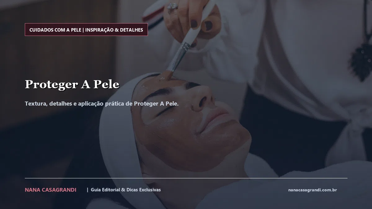 Detalhes de textura e aplicação do Proteger A Pele