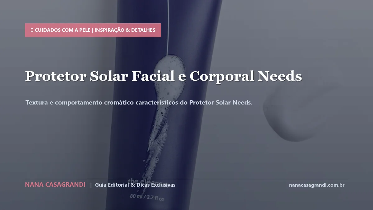 Detalhes de textura e aplicação do Protetor Solar Needs