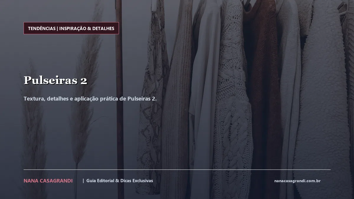 Detalhes de textura e aplicação do Pulseiras 2