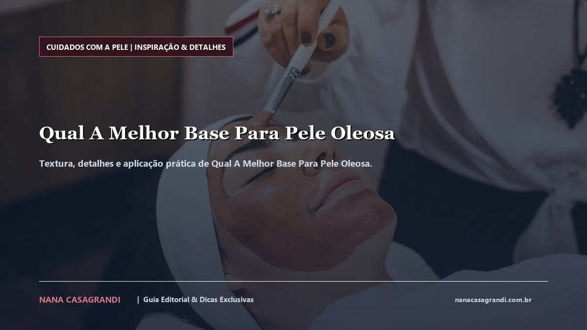 Detalhes de textura e aplicação do Qual A Melhor Base Para Pele Oleosa