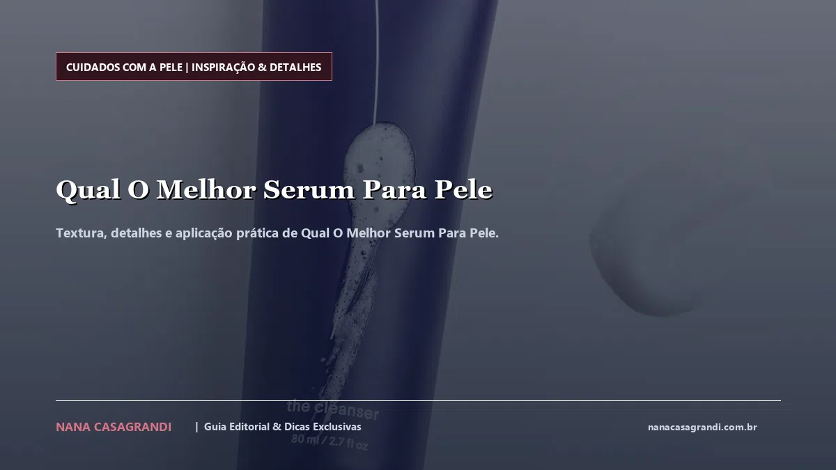 Detalhes de textura e aplicação do Qual O Melhor Serum Para Pele