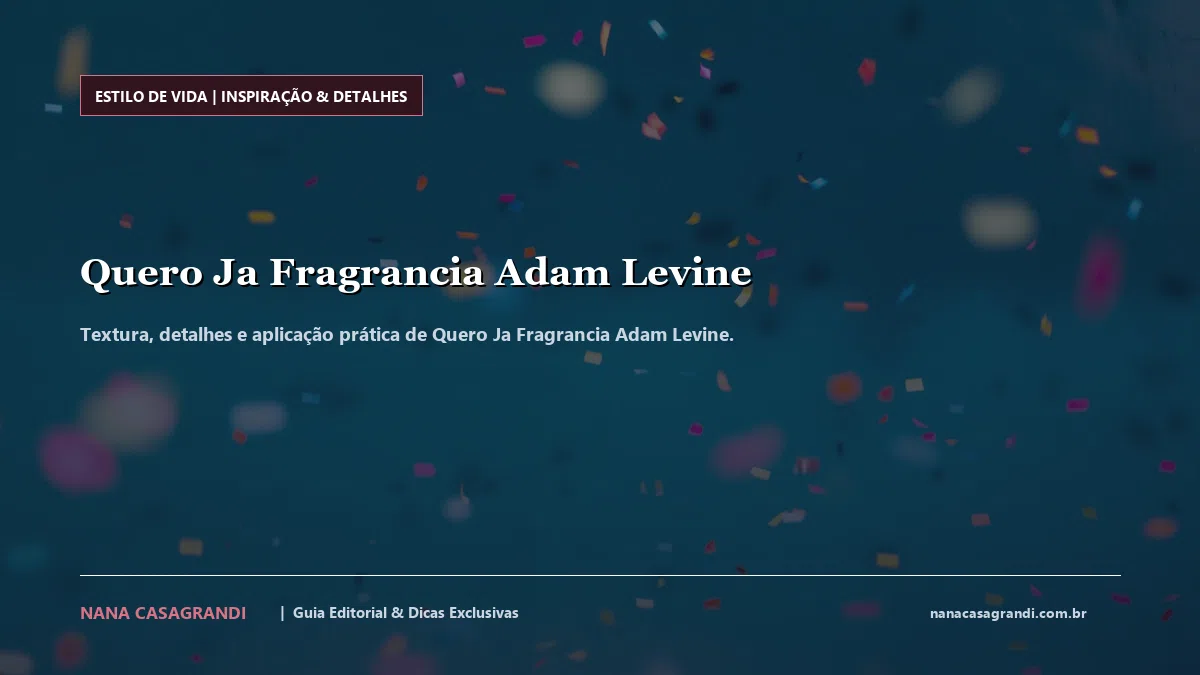 Detalhes de textura e aplicação do Quero Ja Fragrancia Adam Levine