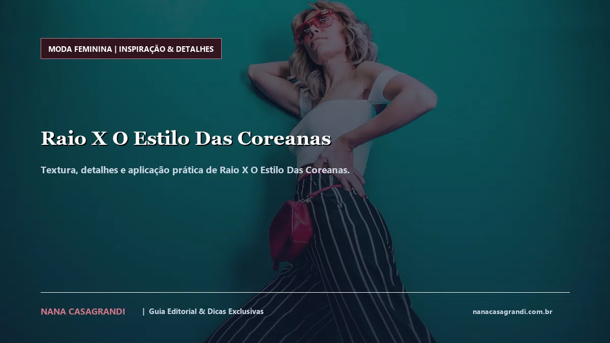 Detalhes de textura e aplicação do Raio X O Estilo Das Coreanas