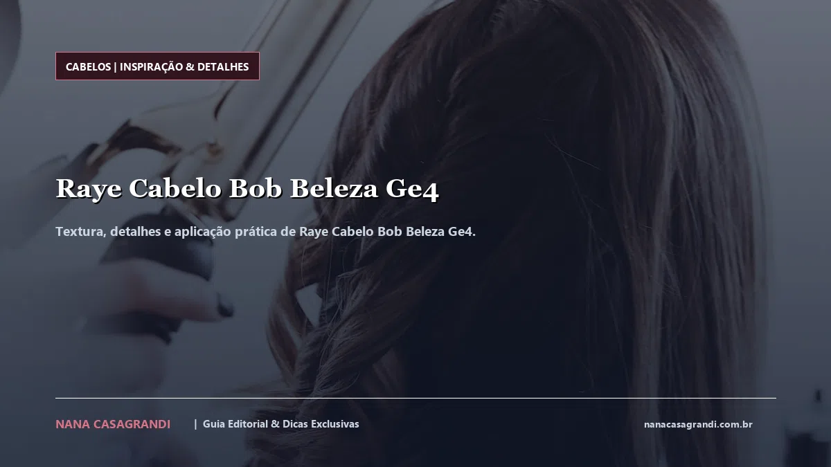 Detalhes de textura e aplicação do Raye Cabelo Bob Beleza Ge4