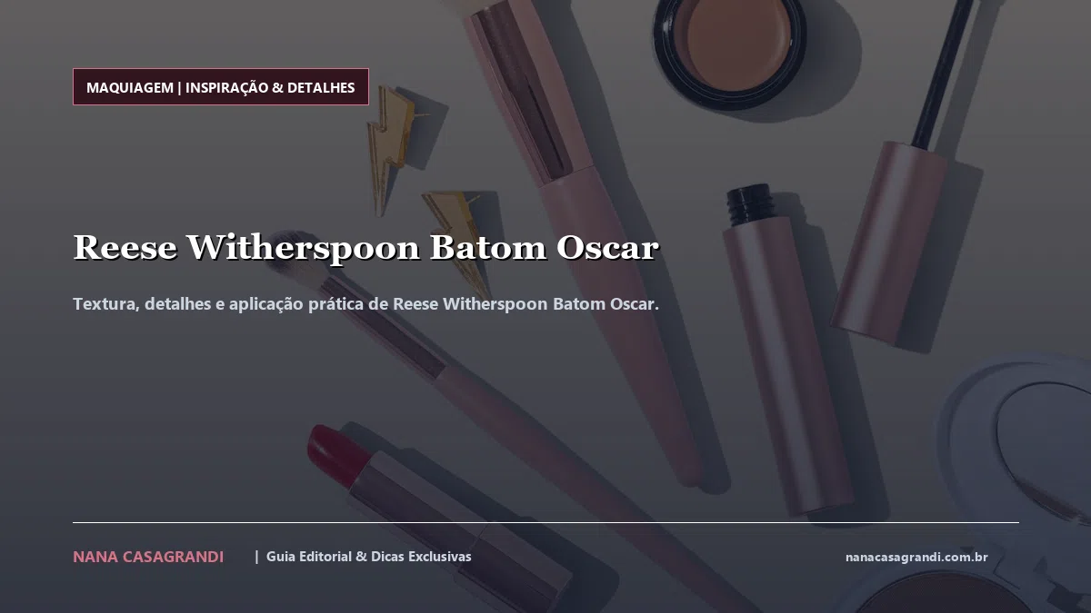 Detalhes de textura e aplicação do Reese Witherspoon Batom Oscar