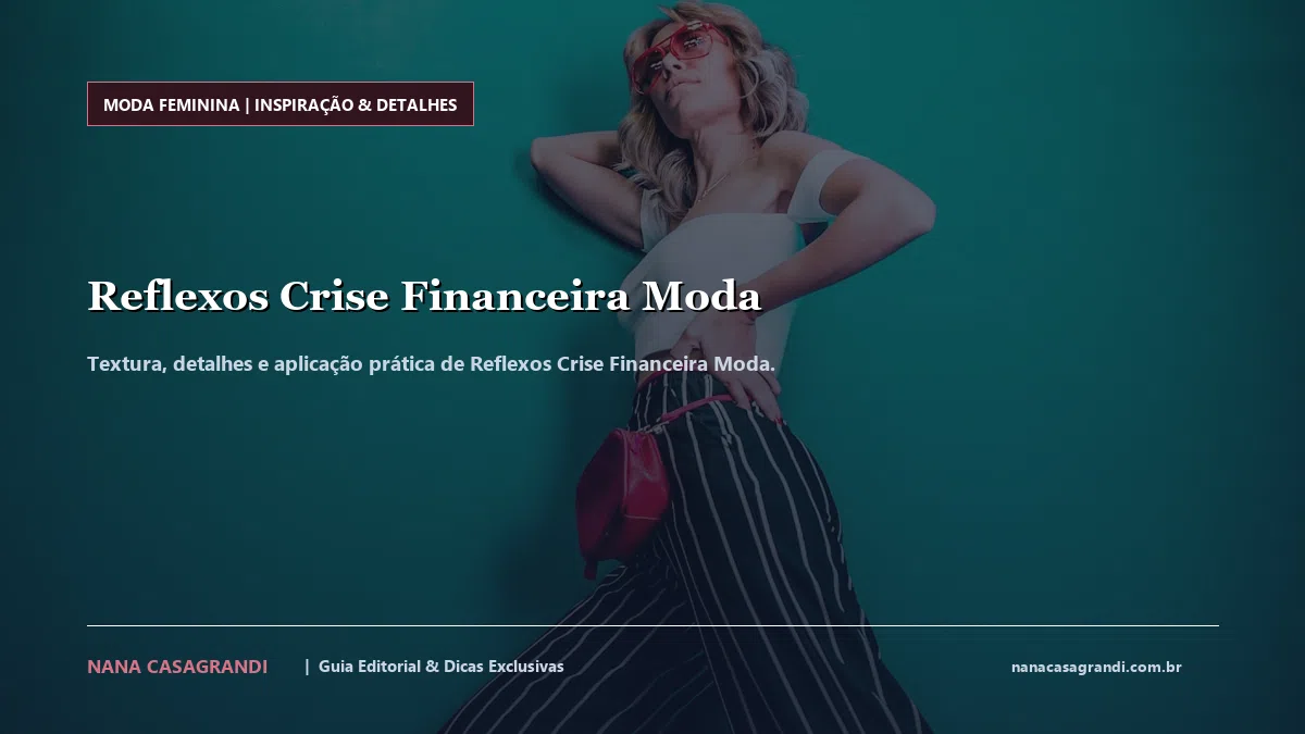 Detalhes de textura e aplicação do Reflexos Crise Financeira Moda