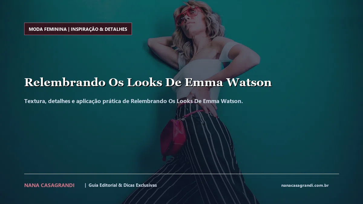 Detalhes de textura e aplicação do Relembrando Os Looks De Emma Watson