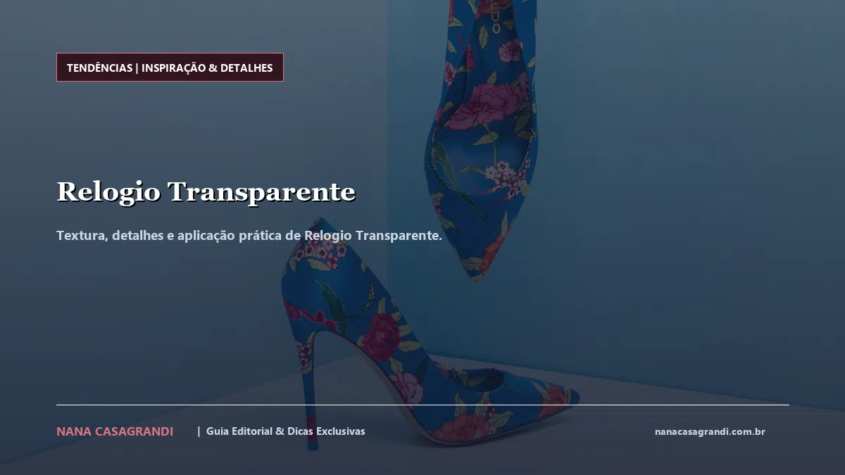 Detalhes de textura e aplicação do Relogio Transparente