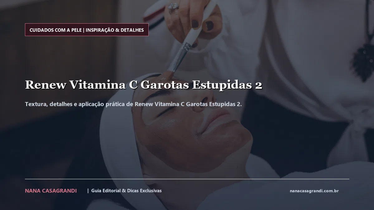 Detalhes de textura e aplicação do Renew Vitamina C Garotas Estupidas 2