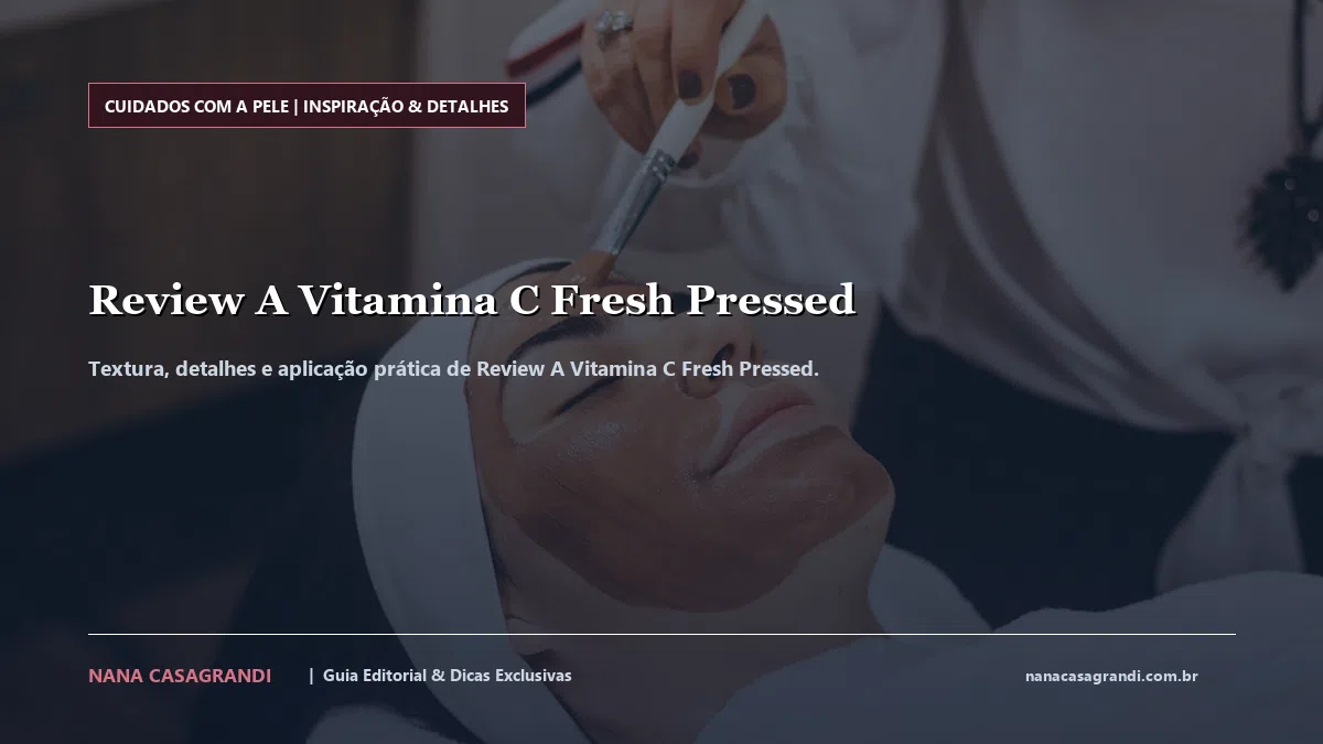 Detalhes de textura e aplicação do Review A Vitamina C Fresh Pressed