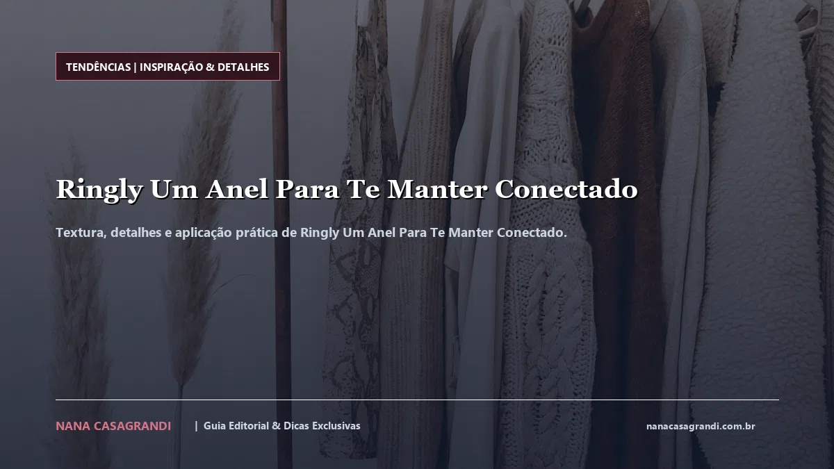Detalhes de textura e aplicação do Ringly Um Anel Para Te Manter Conectado
