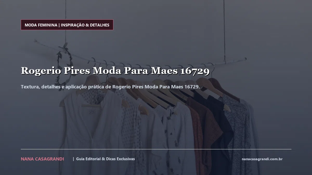Detalhes de textura e aplicação do Rogerio Pires Moda Para Maes 16729