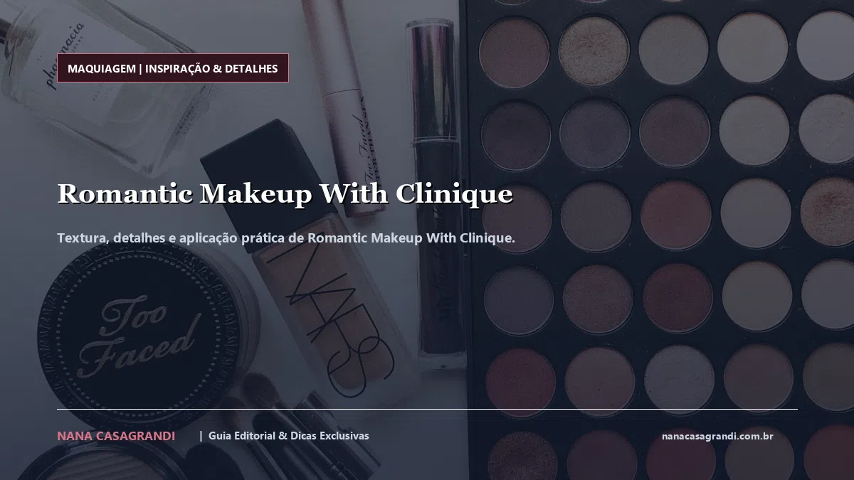 Detalhes de textura e aplicação do Romantic Makeup With Clinique