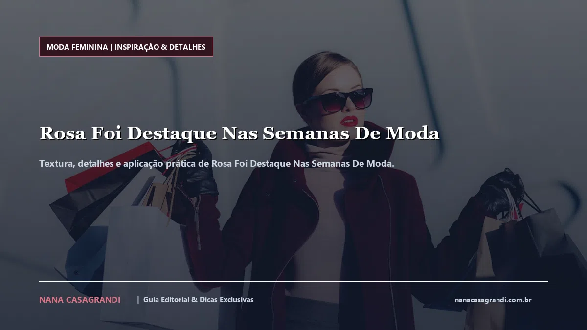 Detalhes de textura e aplicação do Rosa Foi Destaque Nas Semanas De Moda