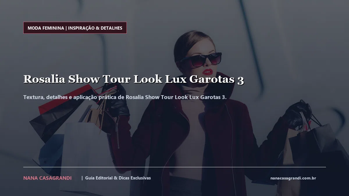Detalhes de textura e aplicação do Rosalia Show Tour Look Lux Garotas 3