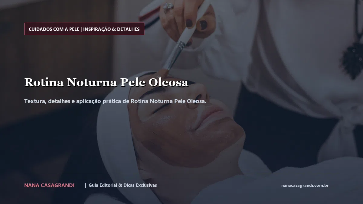 Detalhes de textura e aplicação do Rotina Noturna Pele Oleosa
