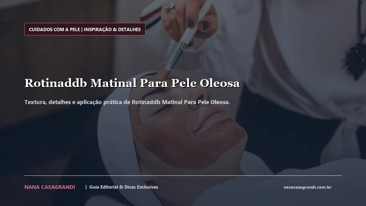 Detalhes de textura e aplicação do Rotinaddb Matinal Para Pele Oleosa