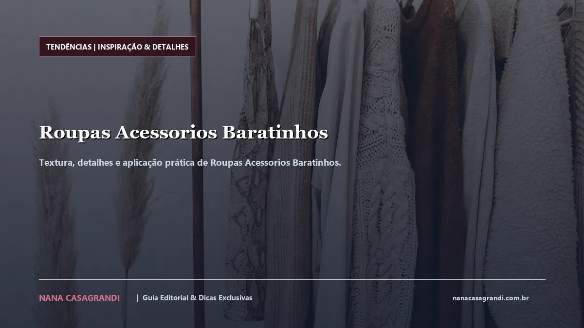 Detalhes de textura e aplicação do Roupas Acessorios Baratinhos