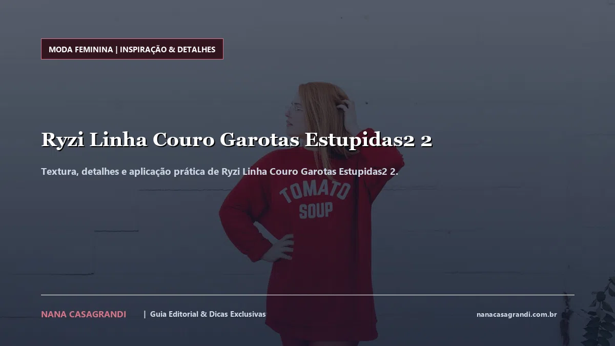 Detalhes de textura e aplicação do Ryzi Linha Couro Garotas Estupidas2 2